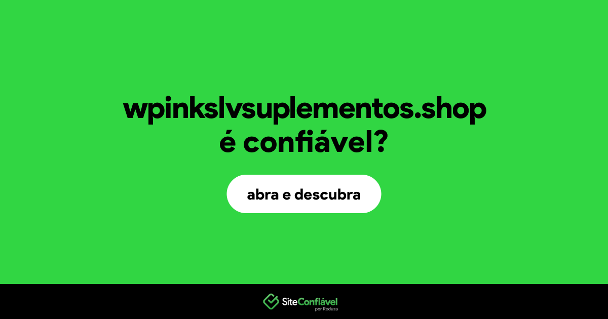 O site wpinkslvsuplementos.shop é confiável?