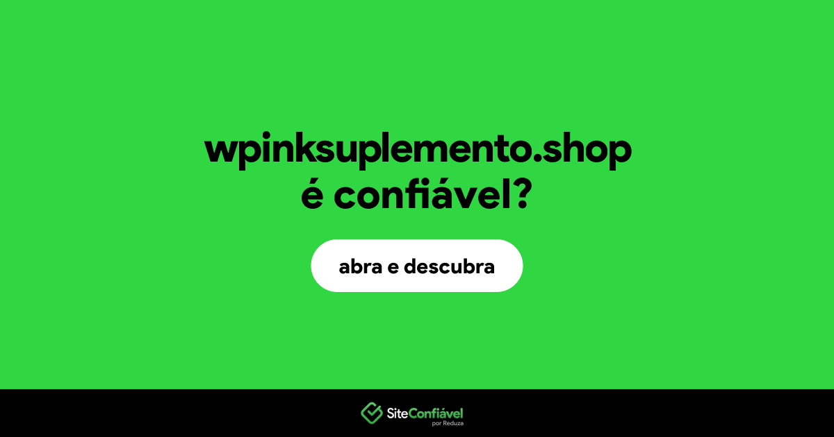 O site wpinksuplemento.shop é confiável?