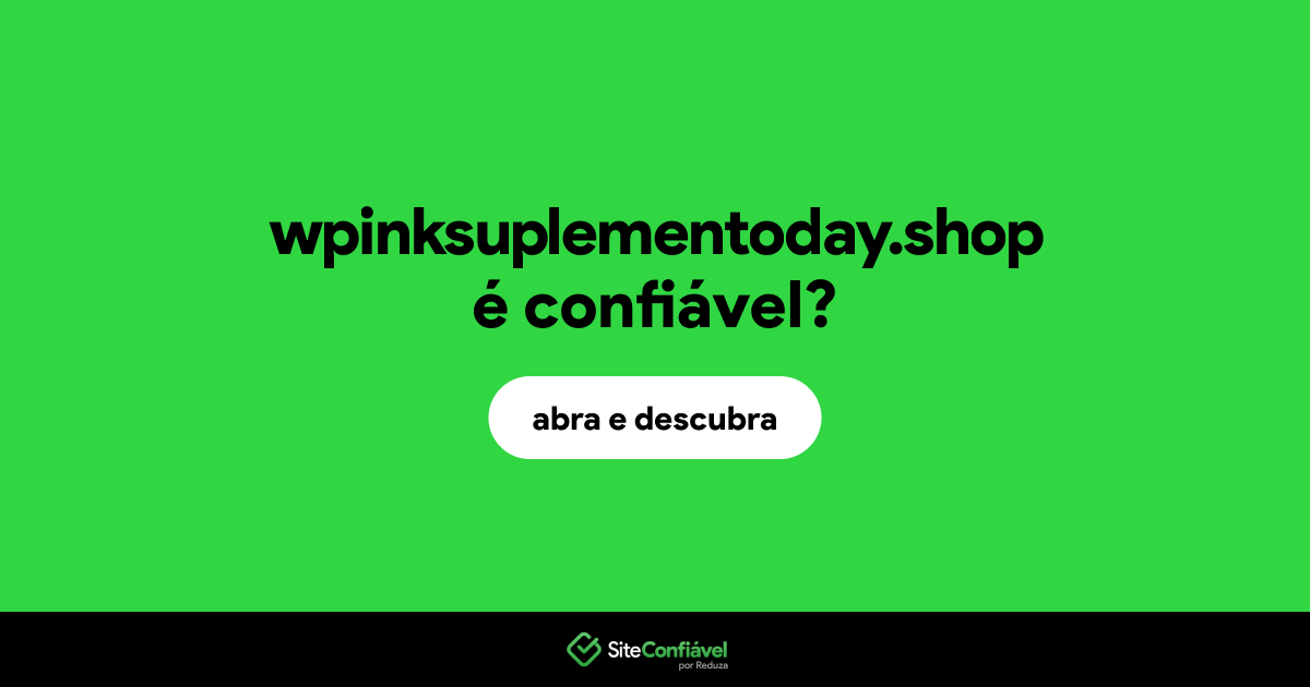 O site wpinksuplementoday.shop é confiável?