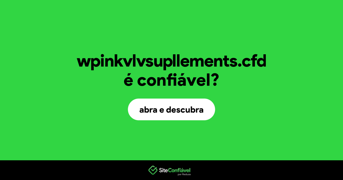 O site wpinkvlvsupllements.cfd é confiável?