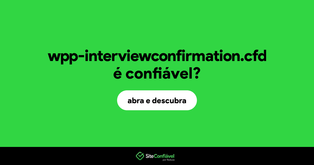 O site wpp-interviewconfirmation.cfd é confiável?