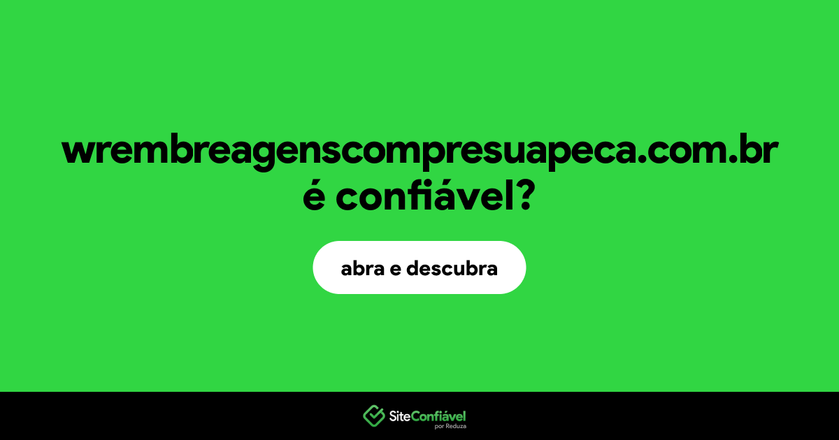 O site wrembreagenscompresuapeca.com.br é confiável?