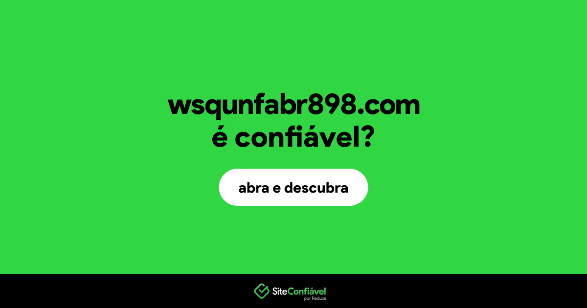O site wsqunfabr898.com é confiável?