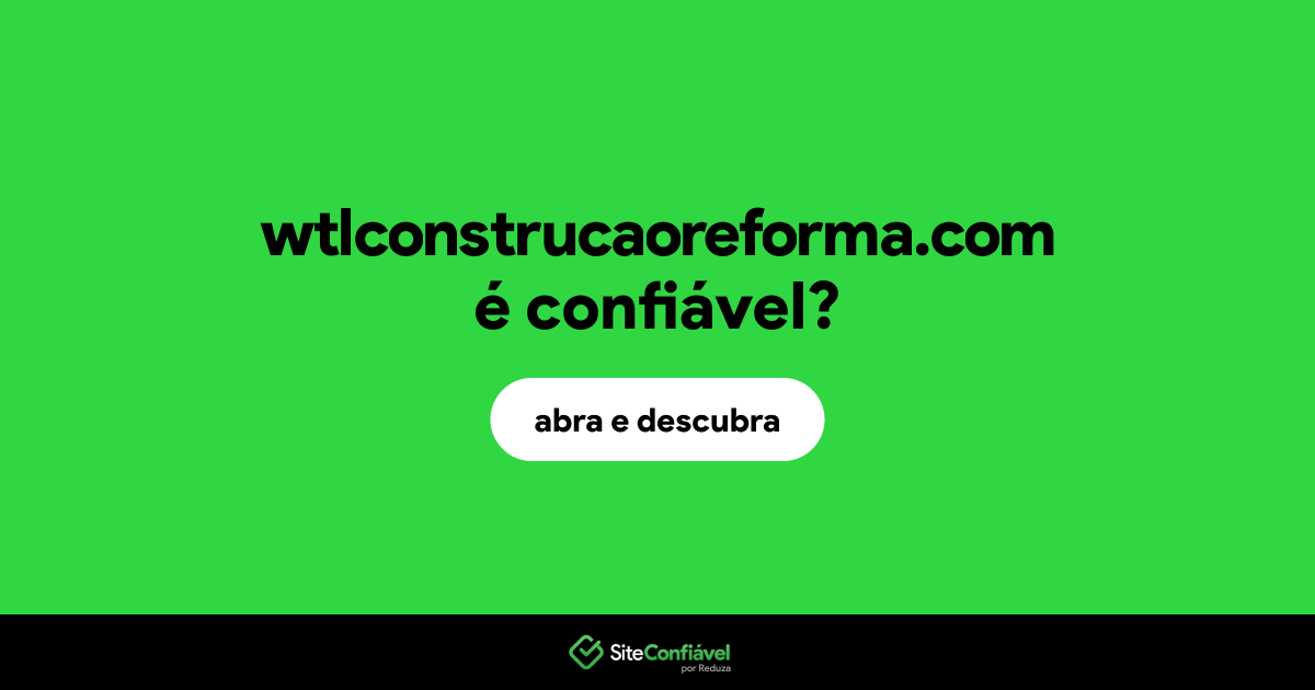 O site wtlconstrucaoreforma.com é confiável?