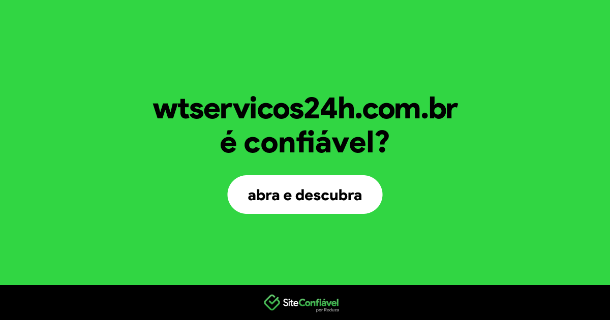 O site wtservicos24h.com.br é confiável?