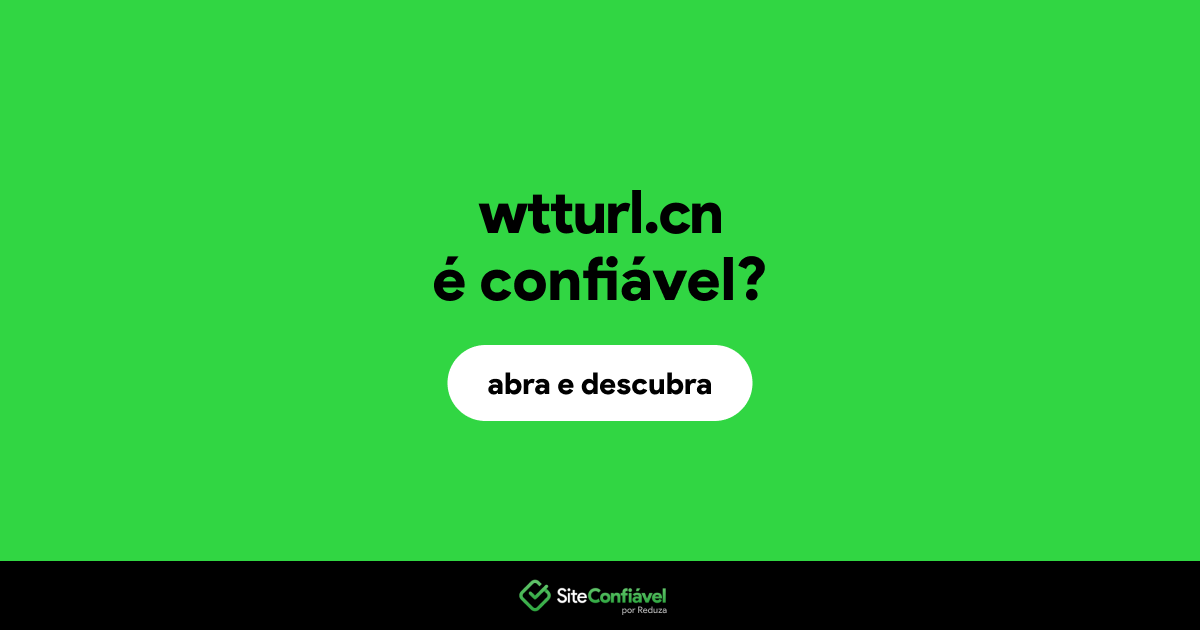 O site wtturl.cn é confiável?