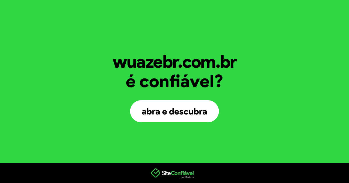 O site wuazebr.com.br é confiável?
