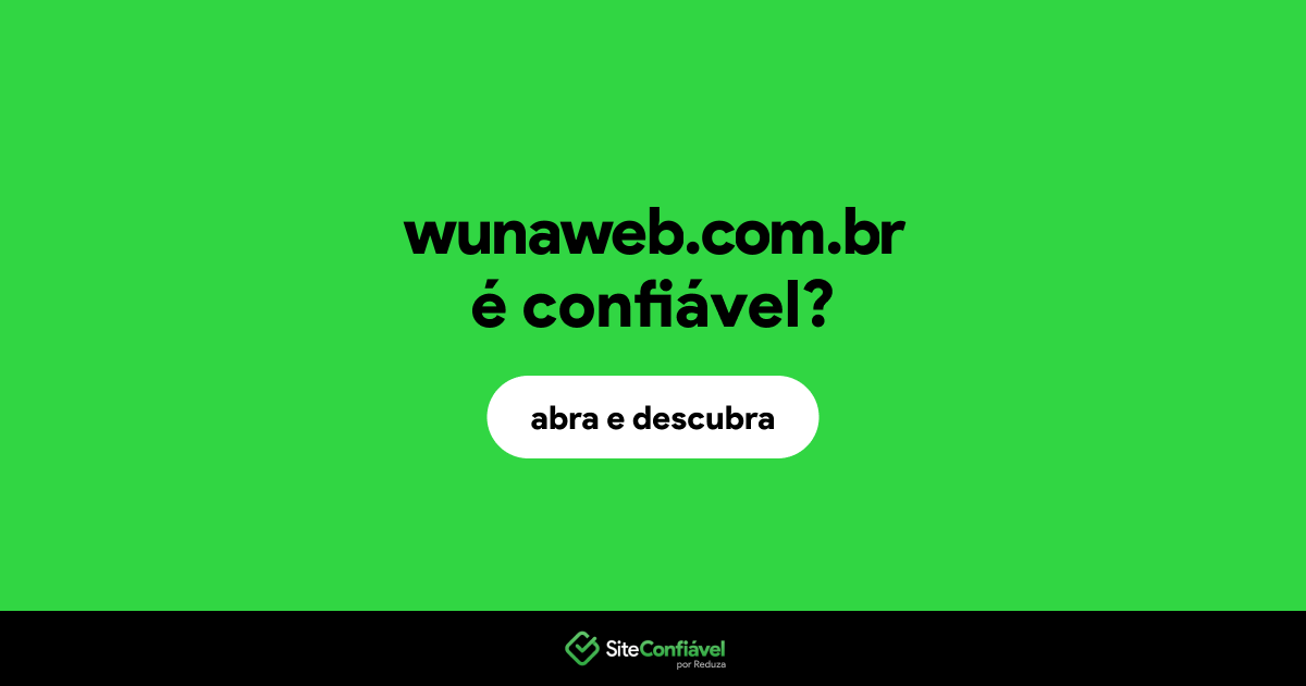 O site wunaweb.com.br é confiável?