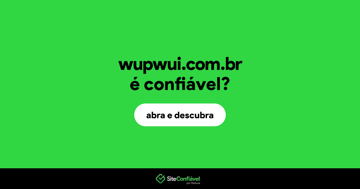 O site wupwui.com.br é confiável?