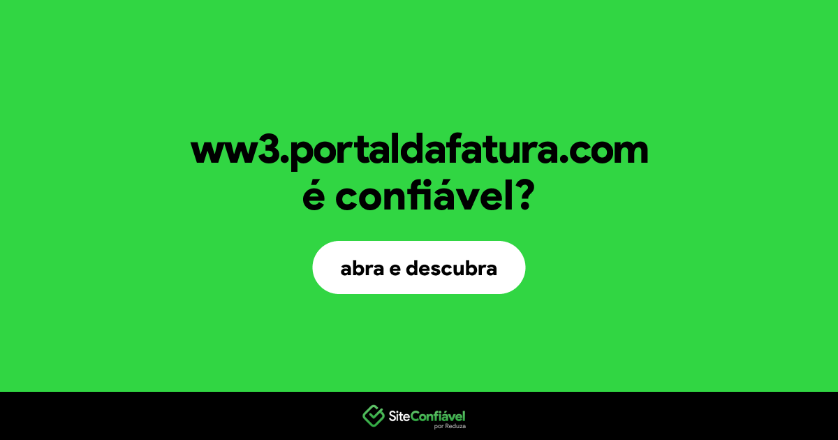 O site ww3.portaldafatura.com é confiável?