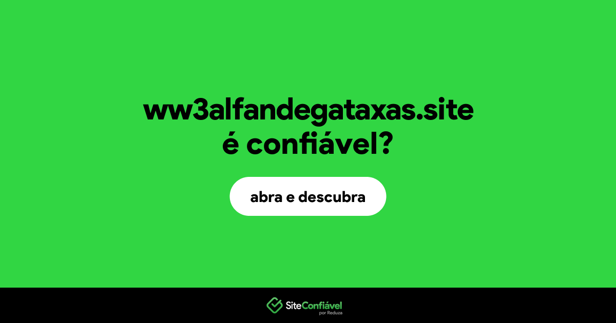 O site ww3alfandegataxas.site é confiável?