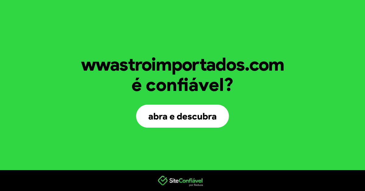 O site wwastroimportados.com é confiável?