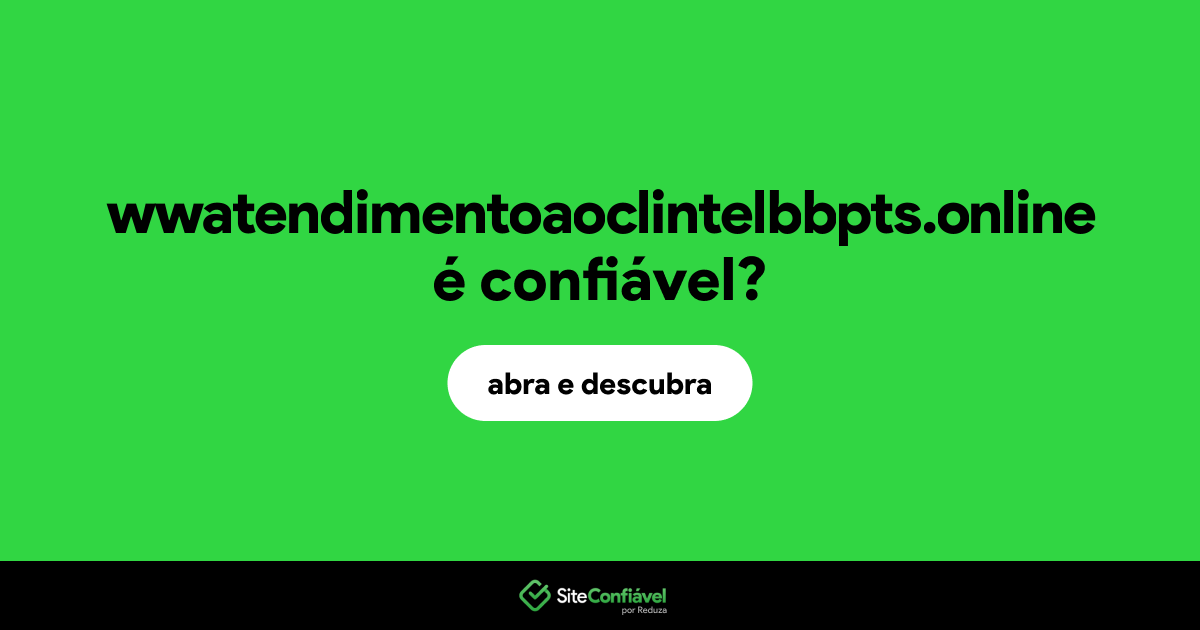 O site wwatendimentoaoclintelbbpts.online é confiável?