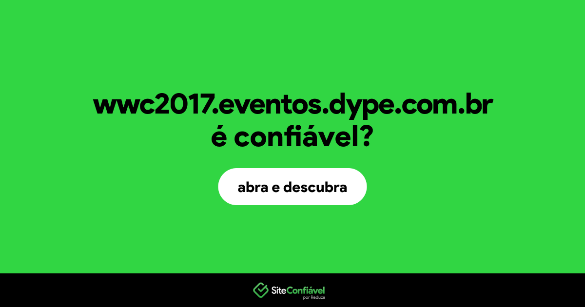 O site wwc2017.eventos.dype.com.br é confiável?
