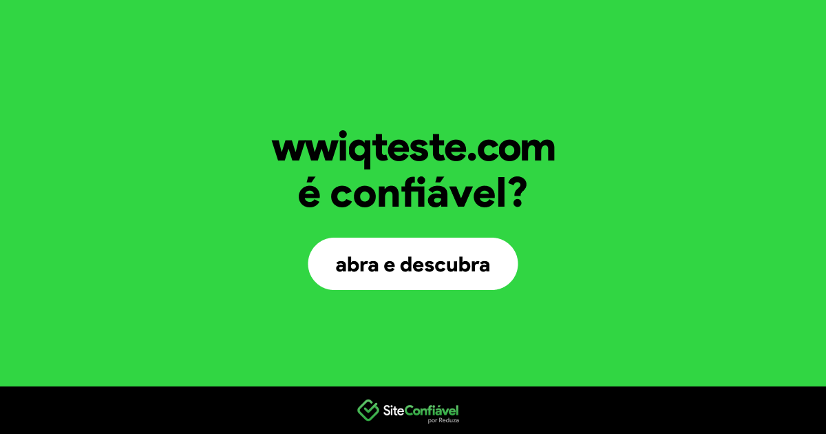 O site wwiqteste.com é confiável?