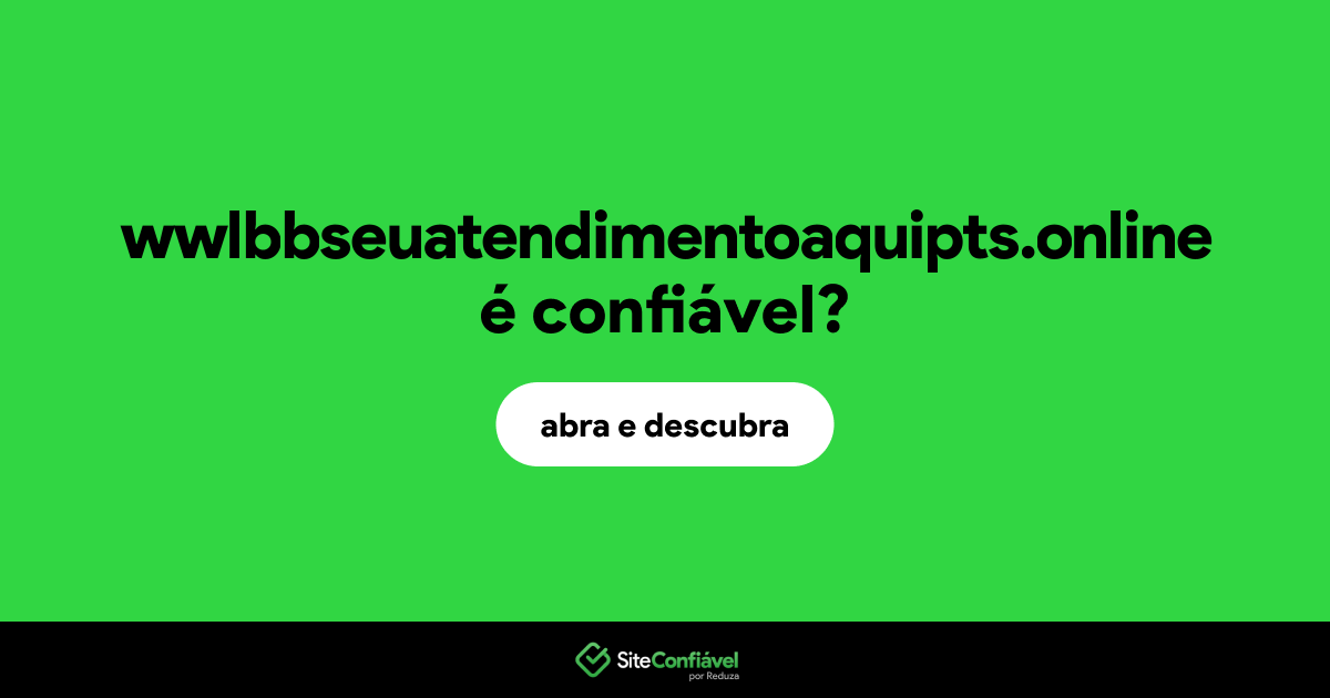 O site wwlbbseuatendimentoaquipts.online é confiável?