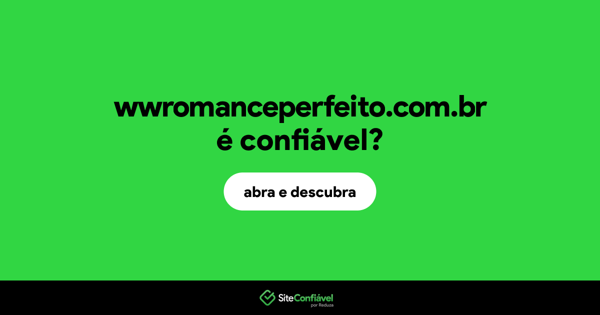 O site wwromanceperfeito.com.br é confiável?