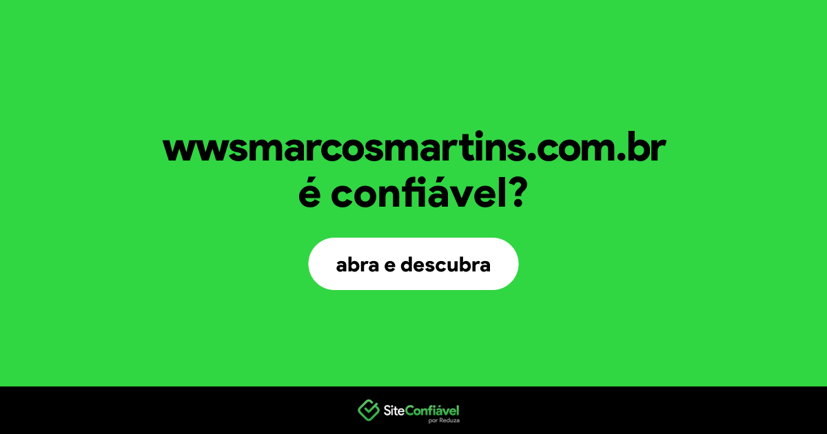 O site wwsmarcosmartins.com.br é confiável?