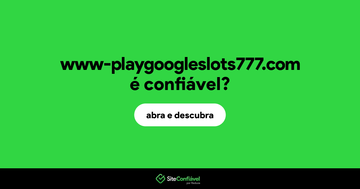 O site www-playgoogleslots777.com é confiável?