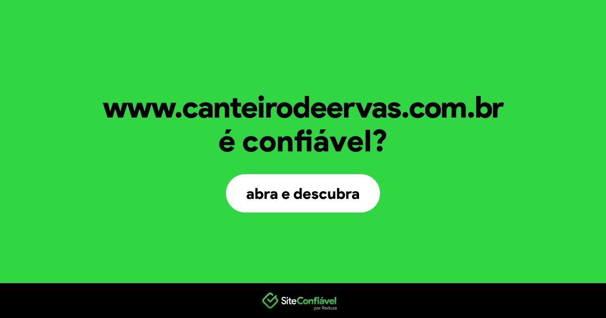 O site www.canteirodeervas.com.br é confiável?