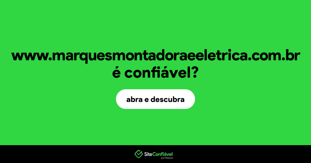 O site www.marquesmontadoraeeletrica.com.br é confiável?