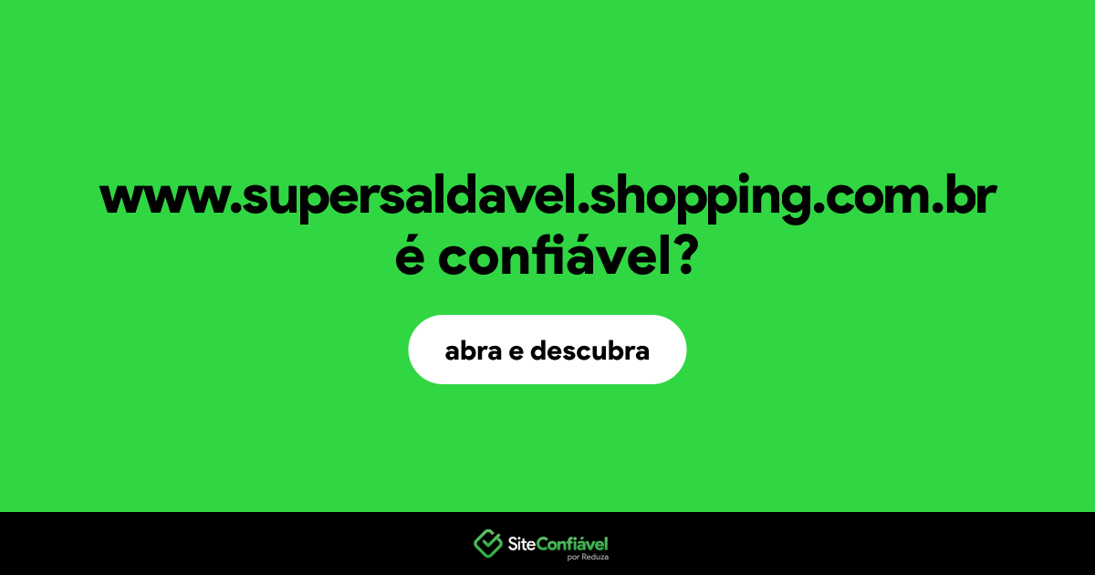 O site www.supersaldavel.shopping.com.br é confiável?