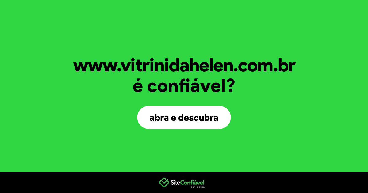 O site www.vitrinidahelen.com.br é confiável?