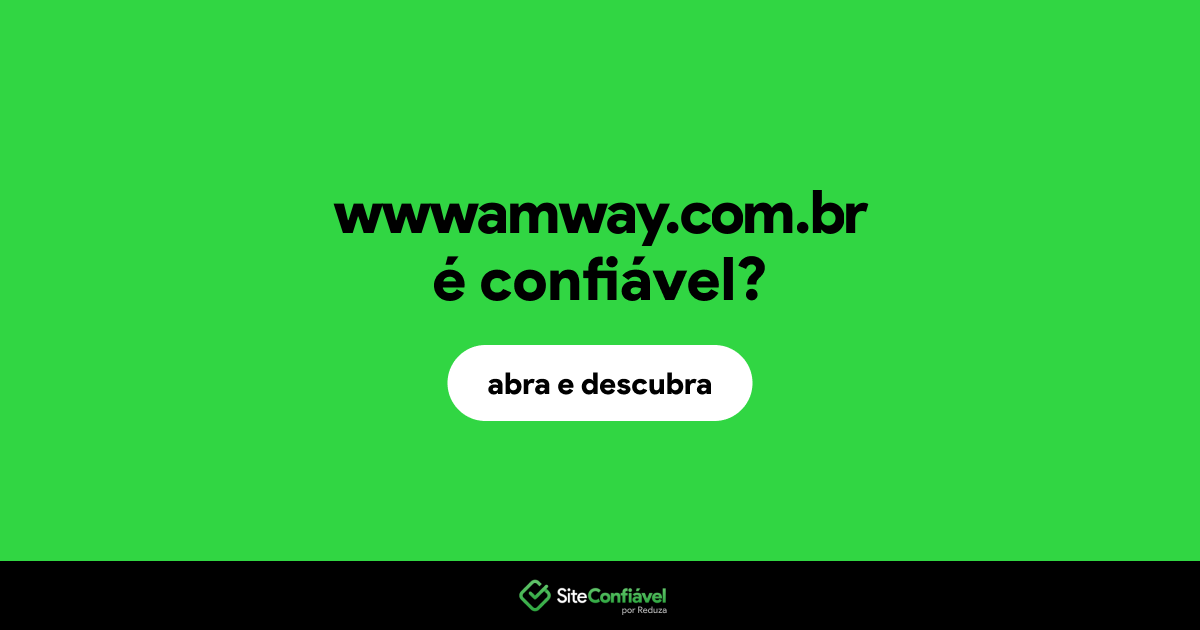 O site wwwamway.com.br é confiável?