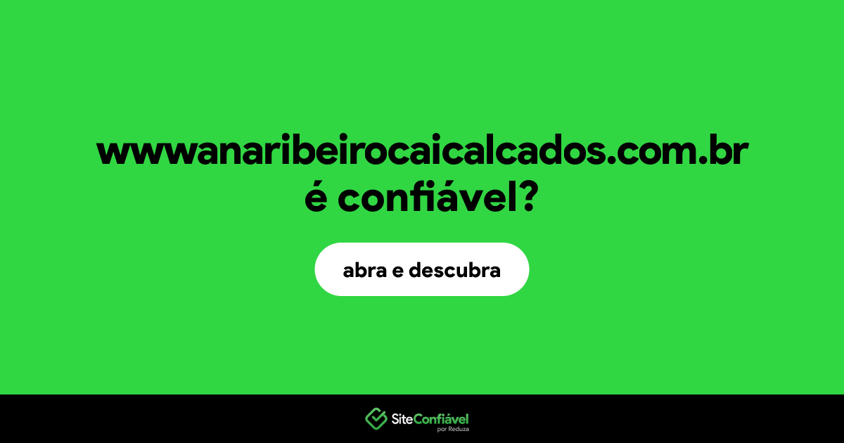 O site wwwanaribeirocaicalcados.com.br é confiável?