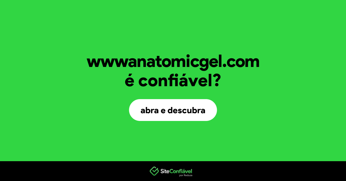 O site wwwanatomicgel.com é confiável?