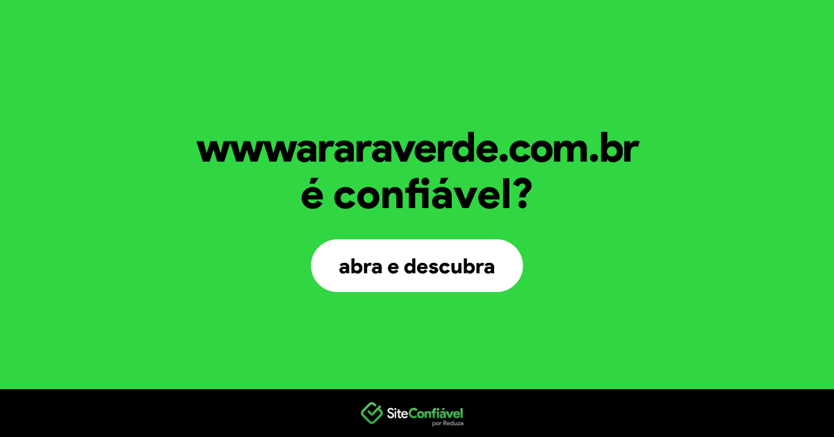 O site wwwararaverde.com.br é confiável?