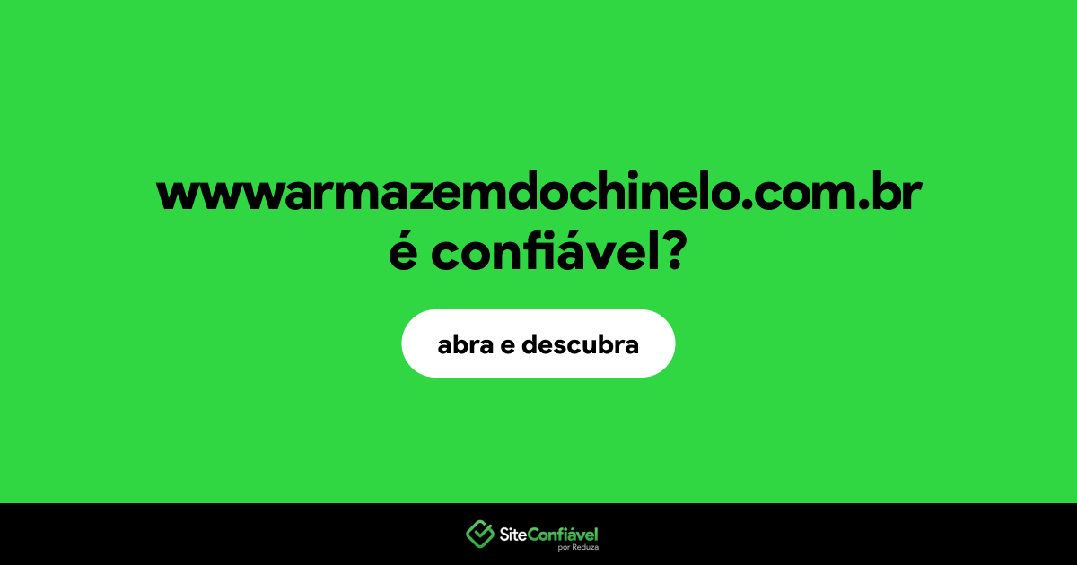 O site wwwarmazemdochinelo.com.br é confiável?
