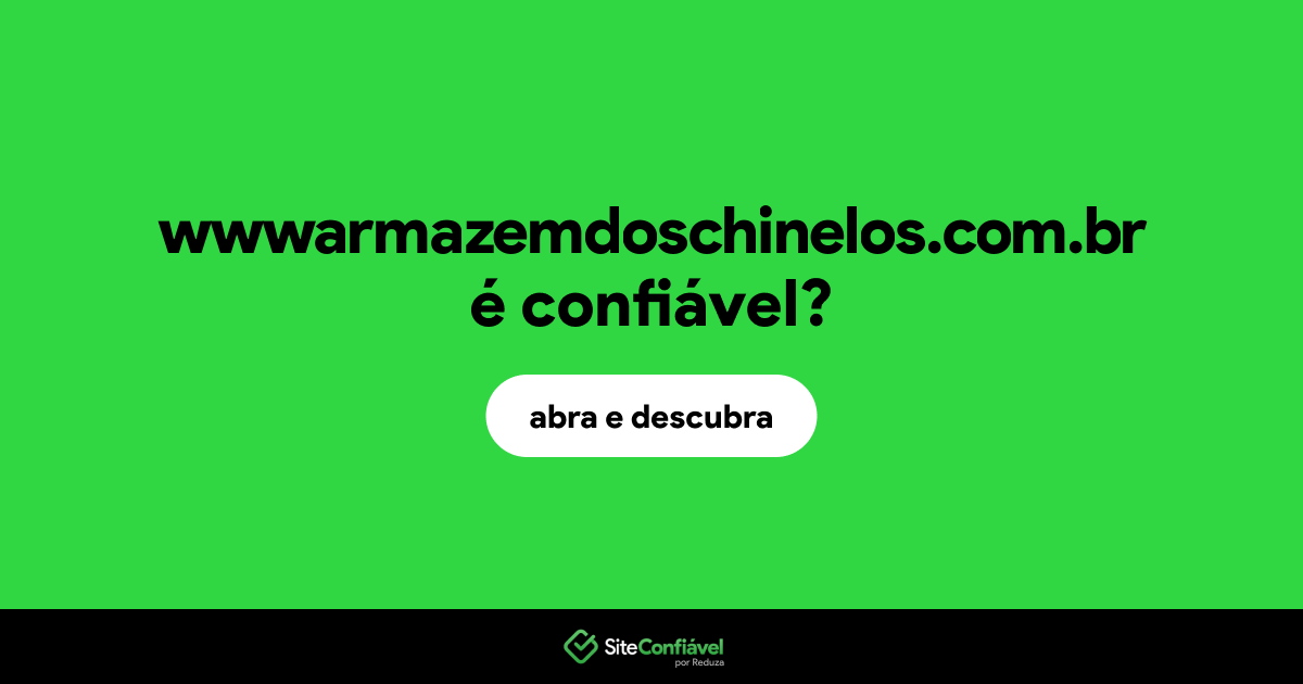 O site wwwarmazemdoschinelos.com.br é confiável?