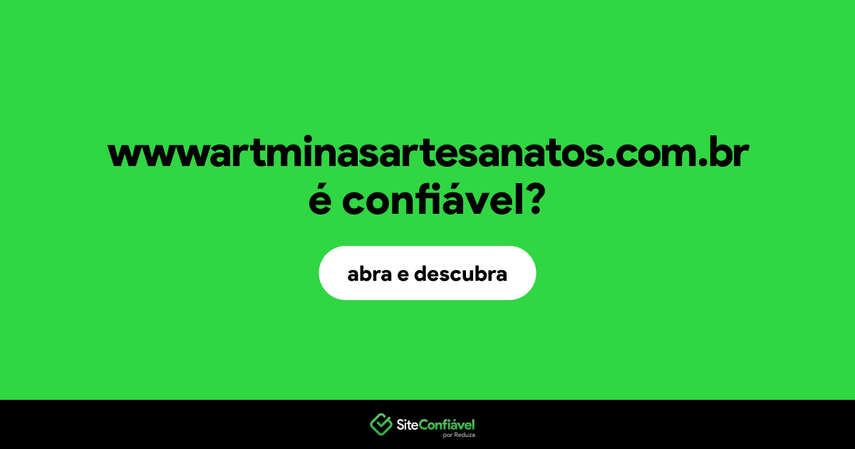 O site wwwartminasartesanatos.com.br é confiável?