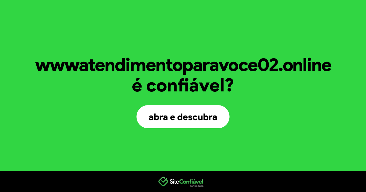 O site wwwatendimentoparavoce02.online é confiável?