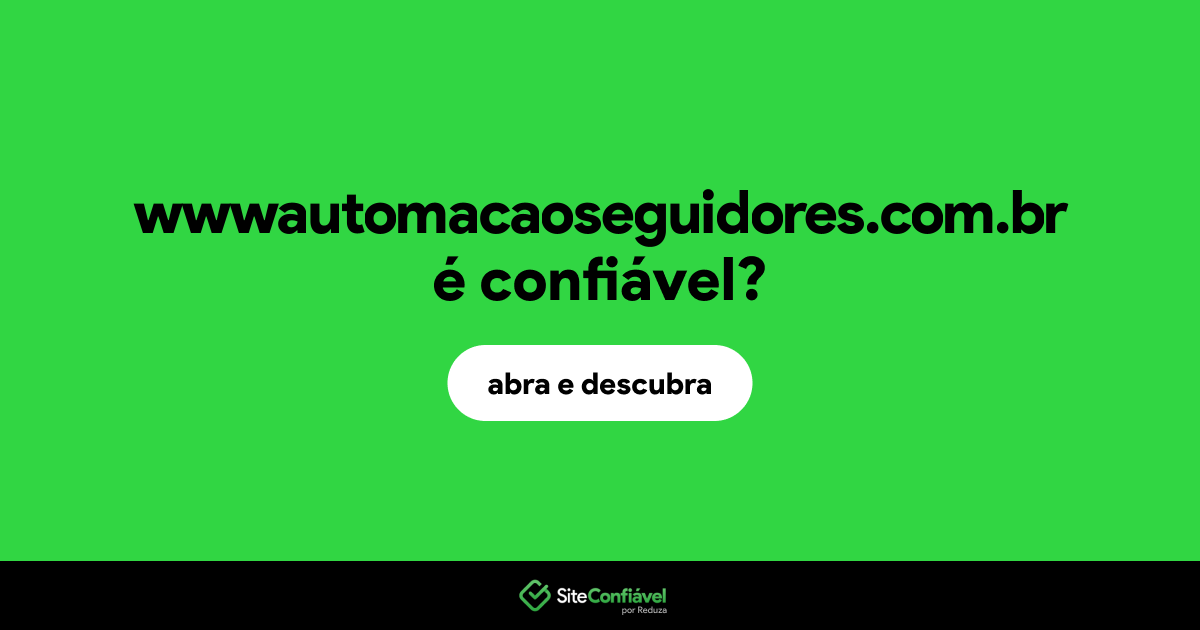 O site wwwautomacaoseguidores.com.br é confiável?