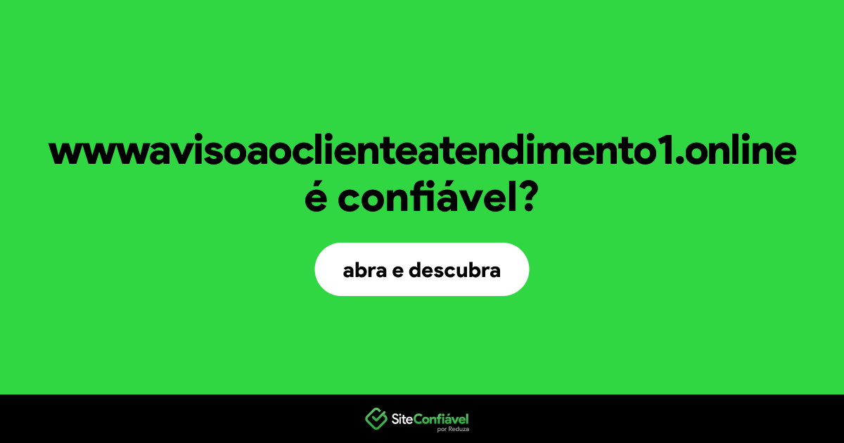 O site wwwavisoaoclienteatendimento1.online é confiável?