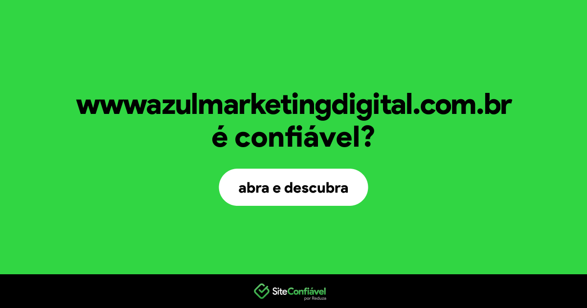 O site wwwazulmarketingdigital.com.br é confiável?