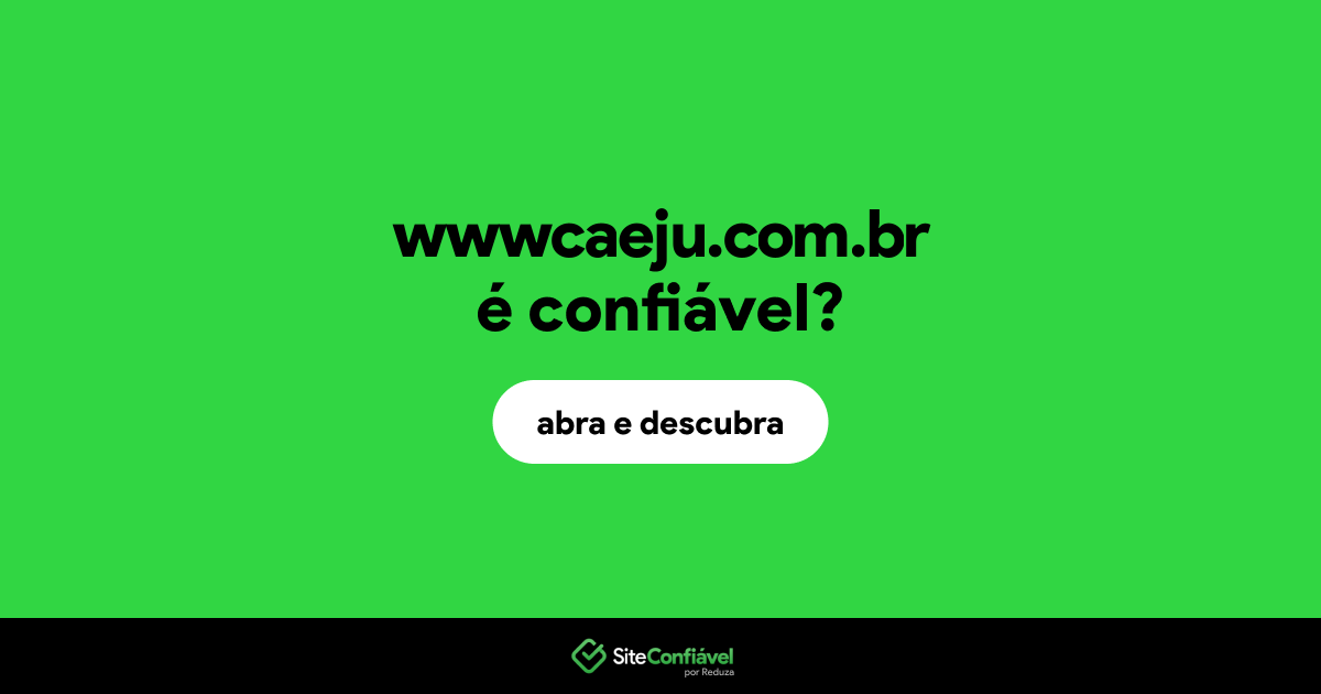 O site wwwcaeju.com.br é confiável?