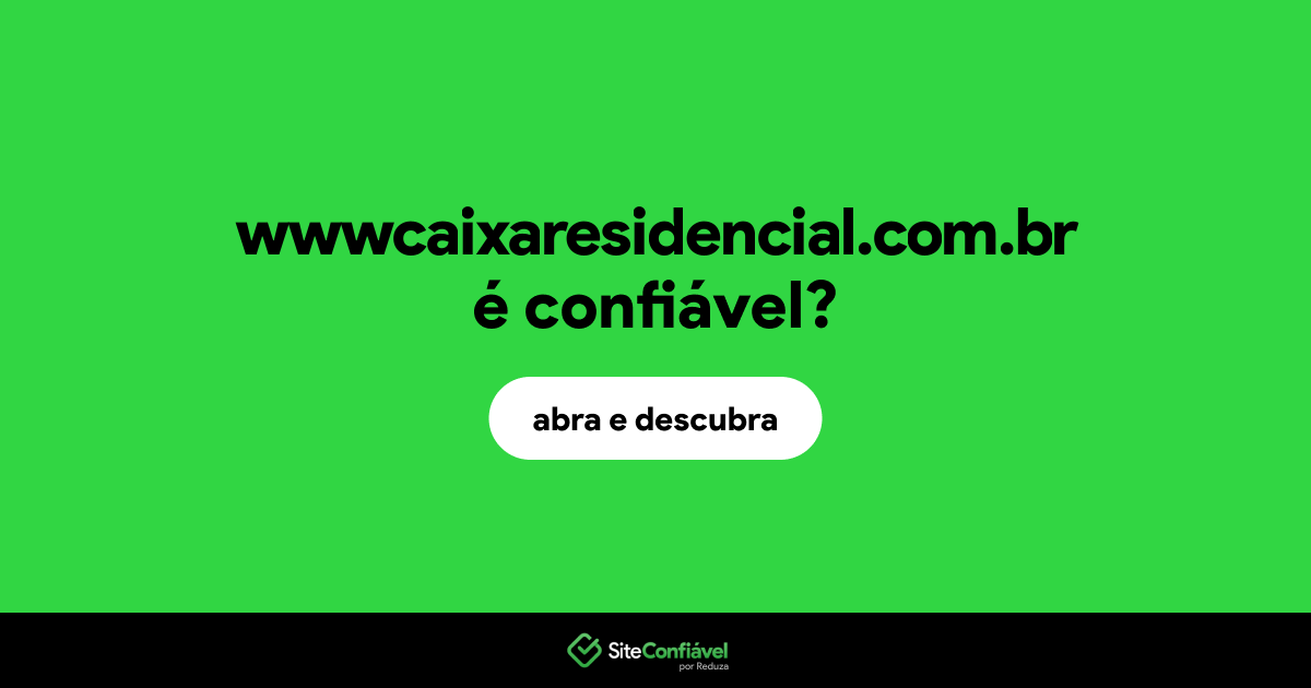 O site wwwcaixaresidencial.com.br é confiável?