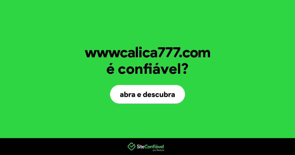 O site wwwcalica777.com é confiável?