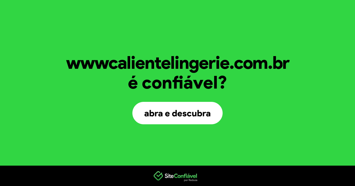 O site wwwcalientelingerie.com.br é confiável?