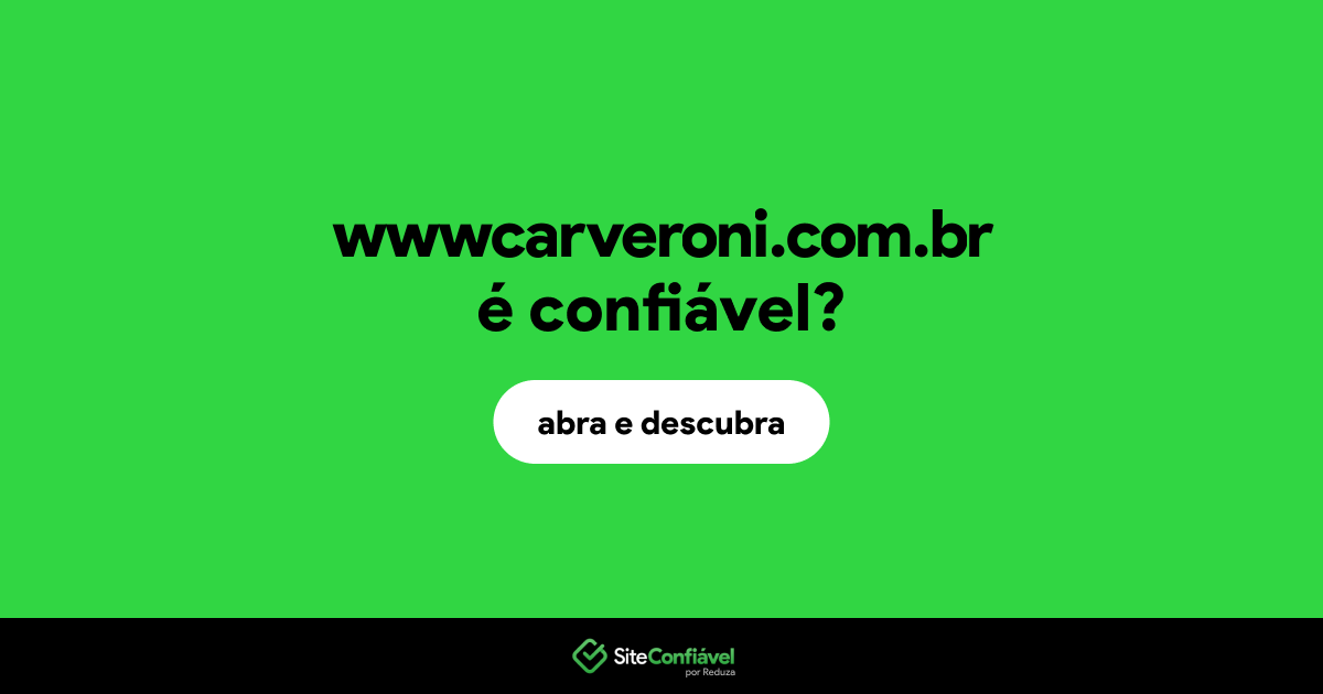 O site wwwcarveroni.com.br é confiável?