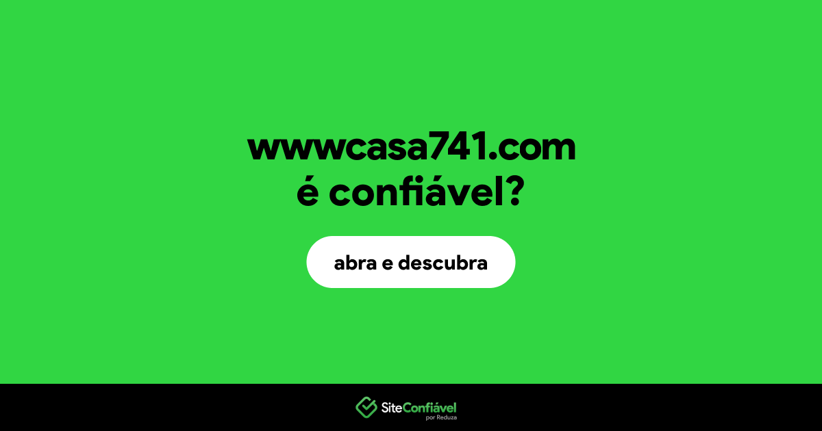 O site wwwcasa741.com é confiável?