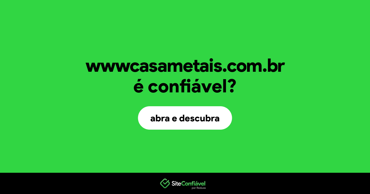 O site wwwcasametais.com.br é confiável?