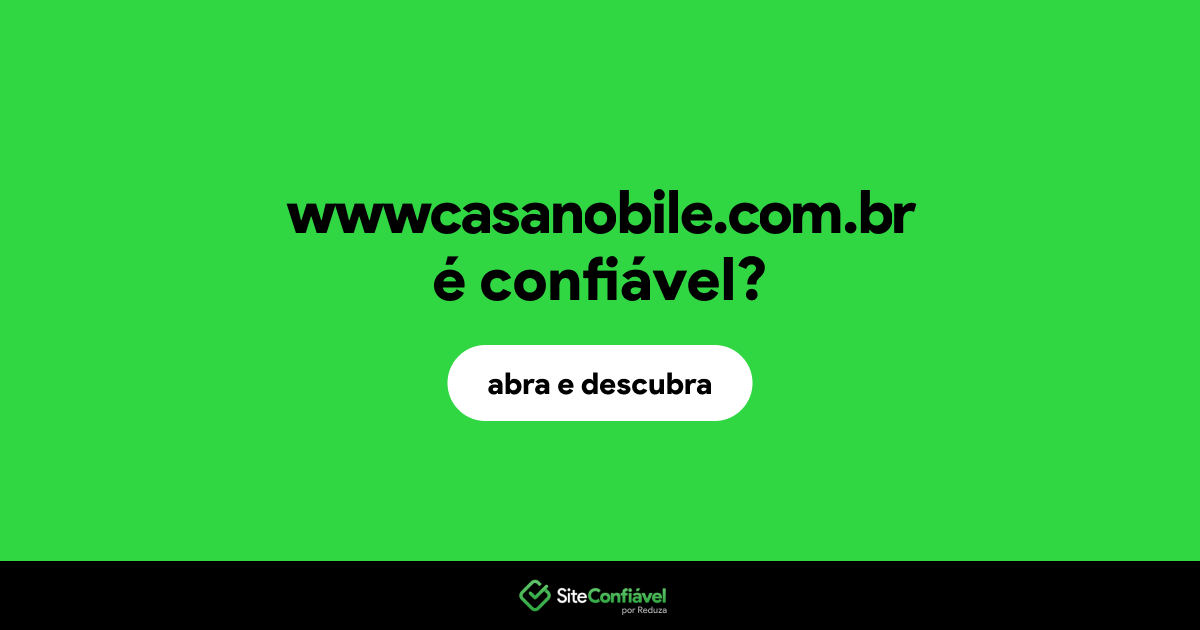 O site wwwcasanobile.com.br é confiável?
