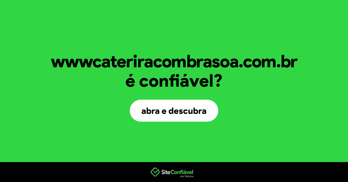 O site wwwcateriracombrasoa.com.br é confiável?