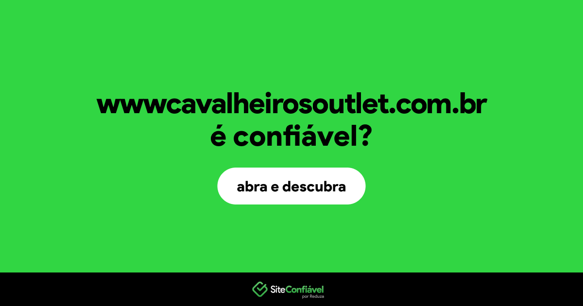 O site wwwcavalheirosoutlet.com.br é confiável?