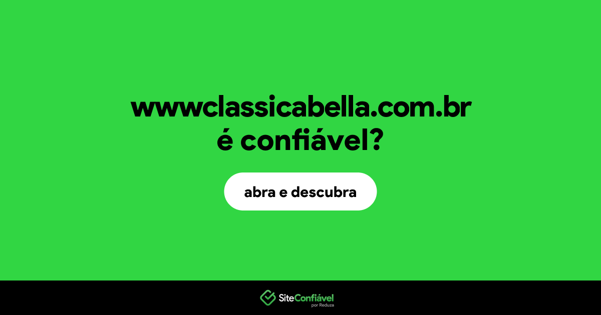 O site wwwclassicabella.com.br é confiável?