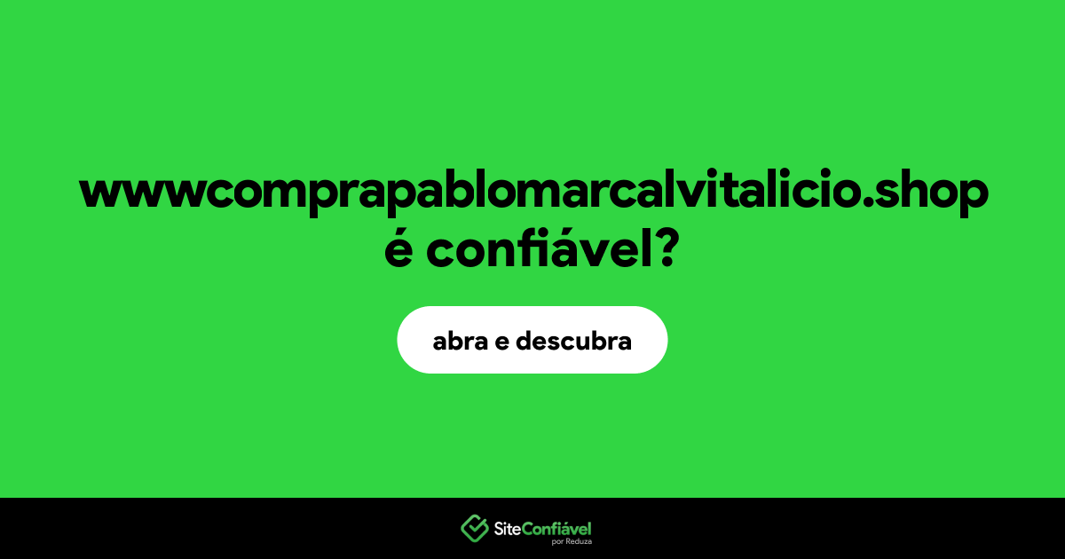 O site wwwcomprapablomarcalvitalicio.shop é confiável?